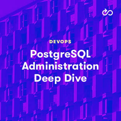 PostgreSQL Administration Deep Dive