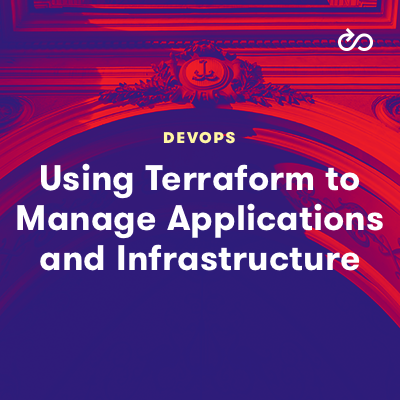 Using Terraform to Manage Applications and Infrastructure